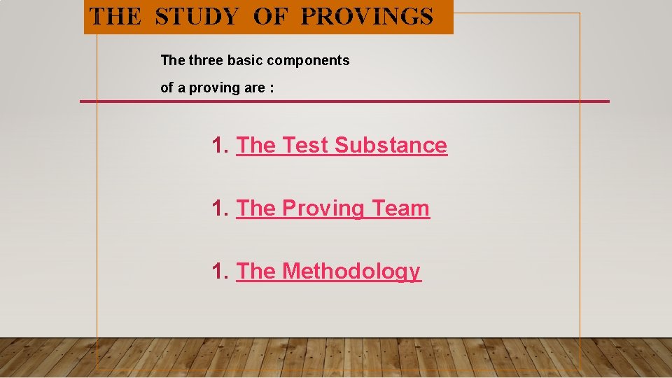 THE STUDY OF PROVINGS The three basic components of a proving are : 1. THE STUDY OF PROVINGS The three basic components of a proving are : 1.