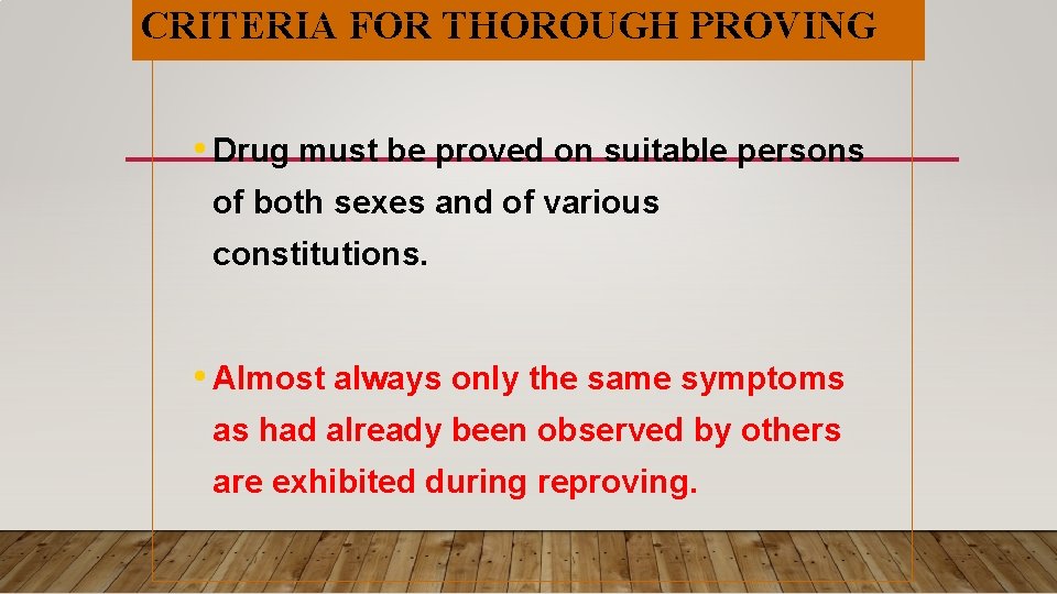 CRITERIA FOR THOROUGH PROVING • Drug must be proved on suitable persons of both CRITERIA FOR THOROUGH PROVING • Drug must be proved on suitable persons of both