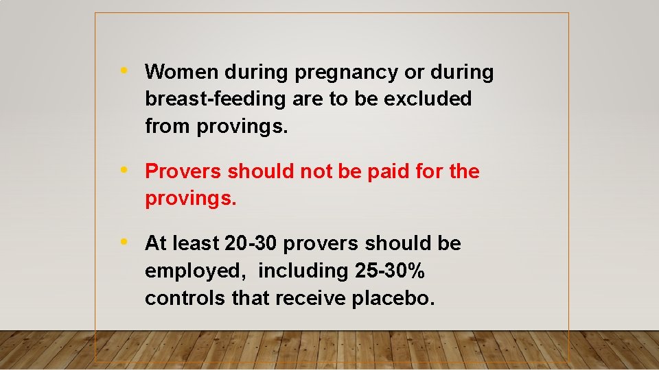 • Women during pregnancy or during breast-feeding are to be excluded from provings. • Women during pregnancy or during breast-feeding are to be excluded from provings.