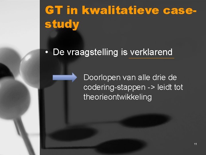 GT in kwalitatieve casestudy • De vraagstelling is verklarend Doorlopen van alle drie de