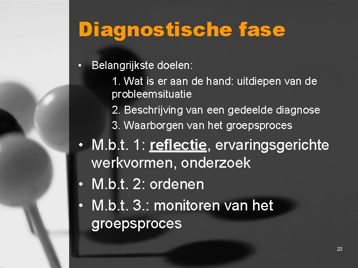 Diagnostische fase • Belangrijkste doelen: 1. Wat is er aan de hand: uitdiepen van