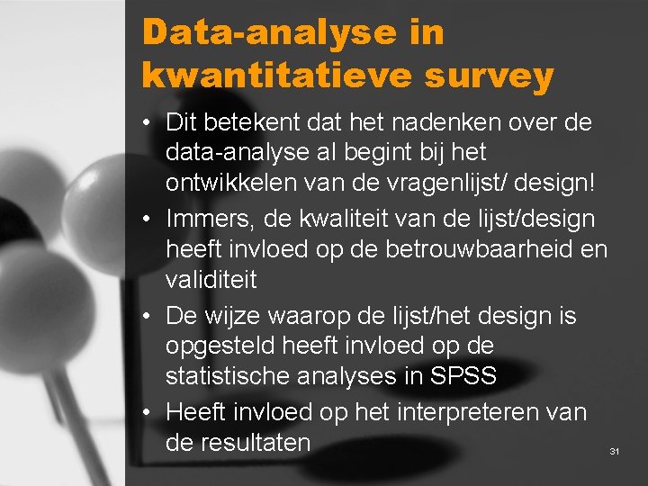 Data-analyse in kwantitatieve survey • Dit betekent dat het nadenken over de data-analyse al