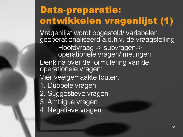 Data-preparatie: ontwikkelen vragenlijst (1) Vragenlijst wordt opgesteld/ variabelen geoperationaliseerd a. d. h. v. de