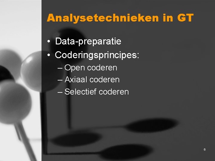 Analysetechnieken in GT • Data-preparatie • Coderingsprincipes: – Open coderen – Axiaal coderen –