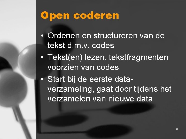 Open coderen • Ordenen en structureren van de tekst d. m. v. codes •