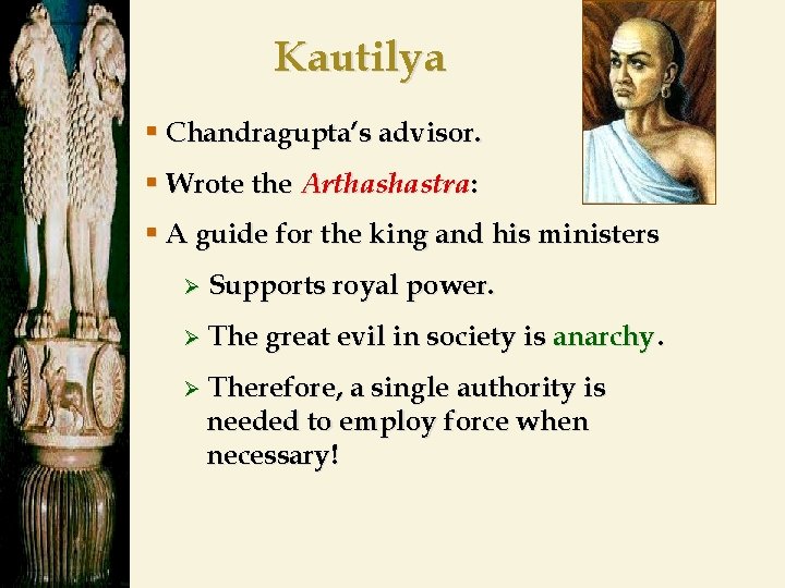 Kautilya § Chandragupta’s advisor. § Wrote the Arthashastra: § A guide for the king