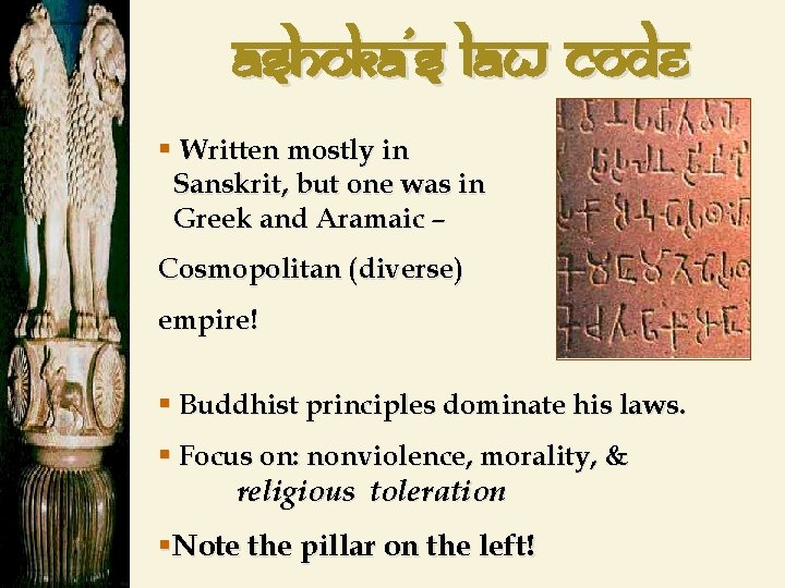 Ashoka’s law code § Written mostly in Sanskrit, but one was in Greek and