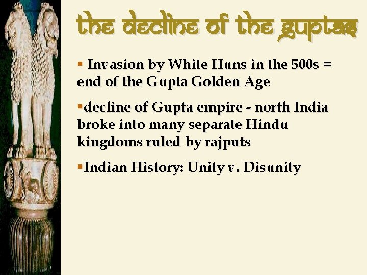 The Decline of the Guptas § Invasion by White Huns in the 500 s