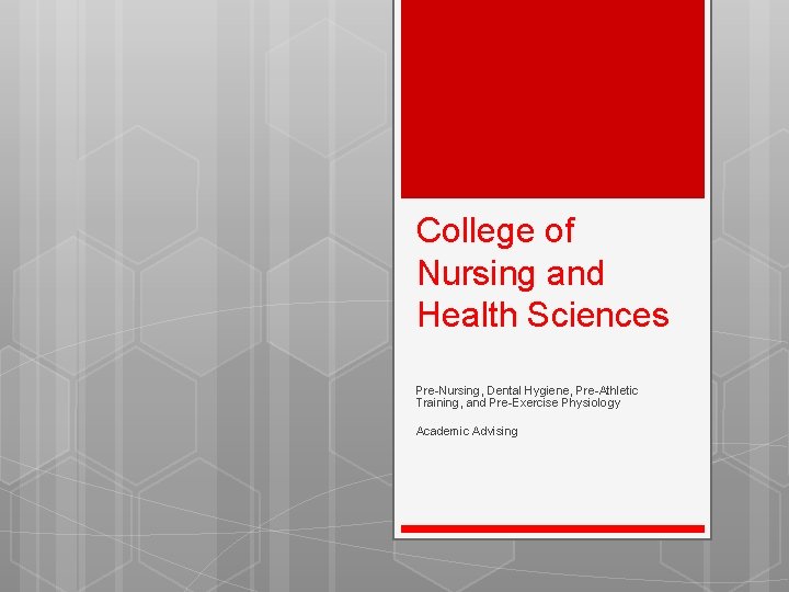 College of Nursing and Health Sciences Pre-Nursing, Dental Hygiene, Pre-Athletic Training, and Pre-Exercise Physiology