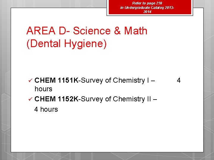 Refer to page 259 in Undergraduate Catalog 20132014 AREA D- Science & Math (Dental