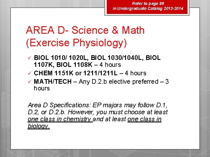 Refer to page 89 in Undergraduate Catalog 2013 -2014 AREA D- Science & Math