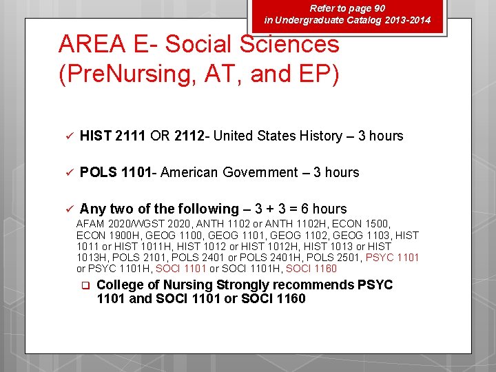 Refer to page 90 in Undergraduate Catalog 2013 -2014 AREA E- Social Sciences (Pre.
