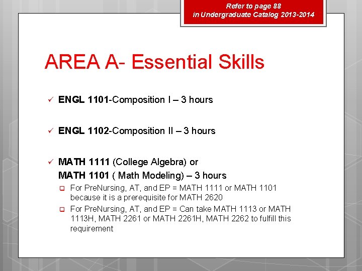 Refer to page 88 in Undergraduate Catalog 2013 -2014 AREA A- Essential Skills ü