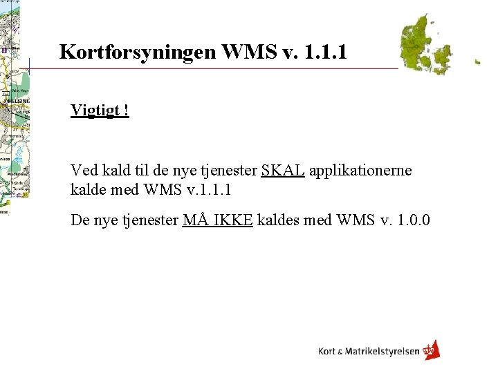 Kortforsyningen WMS v. 1. 1. 1 Vigtigt ! Ved kald til de nye tjenester