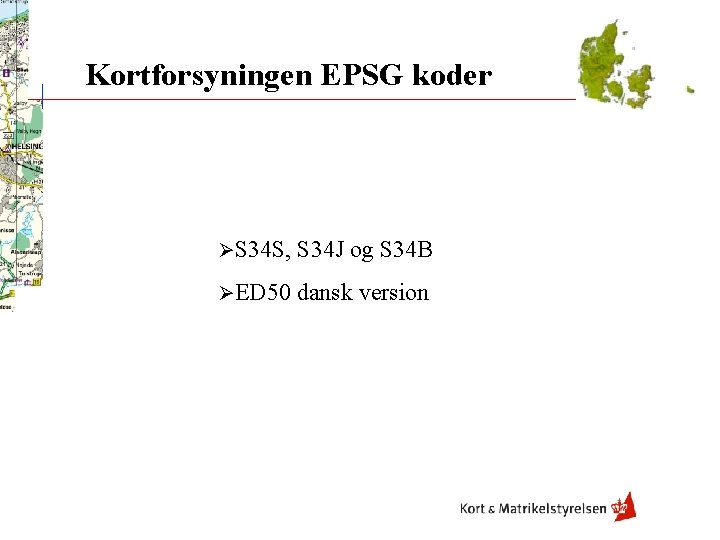 Kortforsyningen EPSG koder ØS 34 S, S 34 J og S 34 B ØED