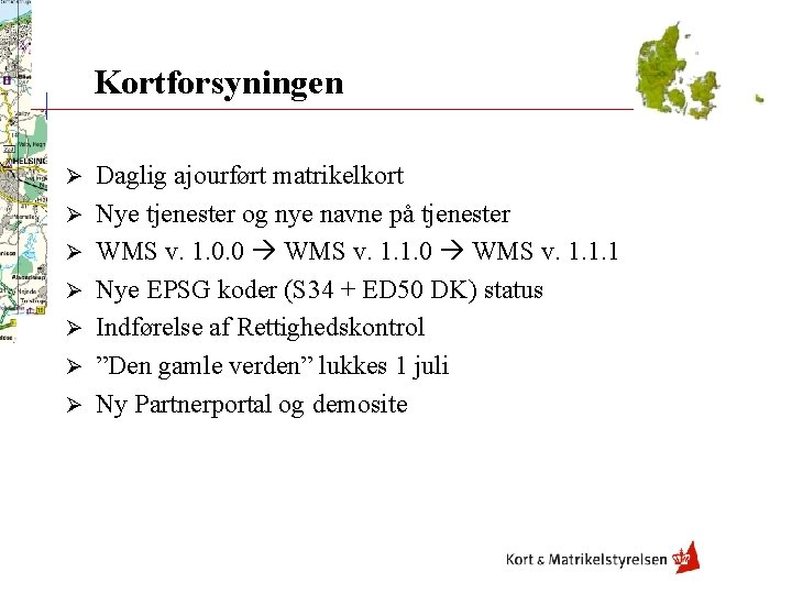 Kortforsyningen Ø Ø Ø Ø Daglig ajourført matrikelkort Nye tjenester og nye navne på