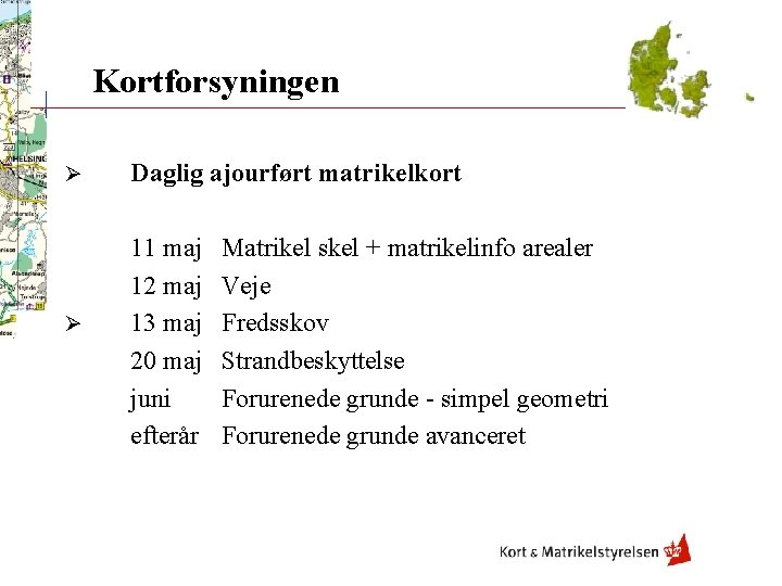 Kortforsyningen Ø Ø Daglig ajourført matrikelkort 11 maj 12 maj 13 maj 20 maj