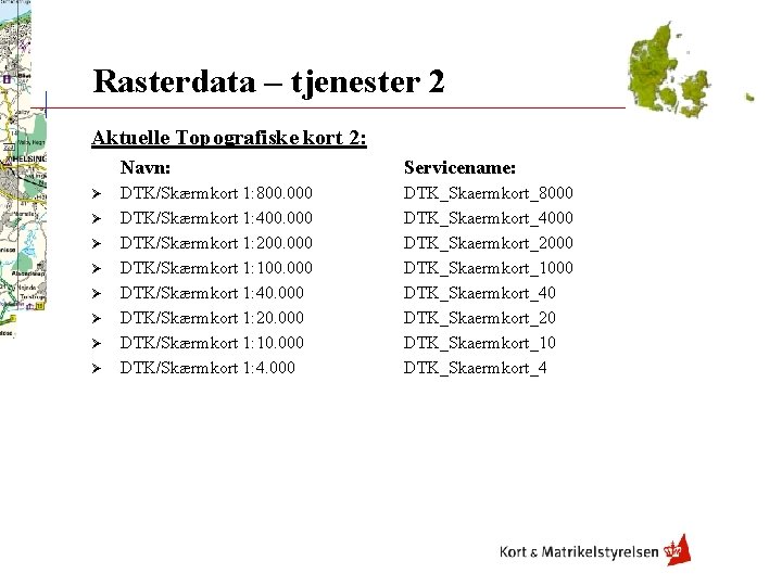 Rasterdata – tjenester 2 Aktuelle Topografiske kort 2: Ø Ø Ø Ø Navn: Servicename: