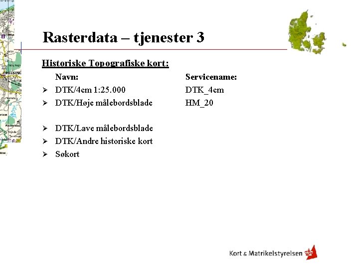 Rasterdata – tjenester 3 Historiske Topografiske kort: Navn: Ø DTK/4 cm 1: 25. 000