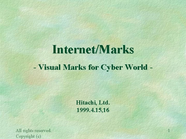 Internet/Marks - Visual Marks for Cyber World - Hitachi, Ltd. 1999. 4. 15, 16