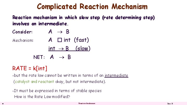 Complicated Reaction Mechanism Reaction mechanism in which slow step (rate determining step) involves an