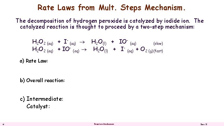 Rate Laws from Mult. Steps Mechanism. The decomposition of hydrogen peroxide is catalyzed by