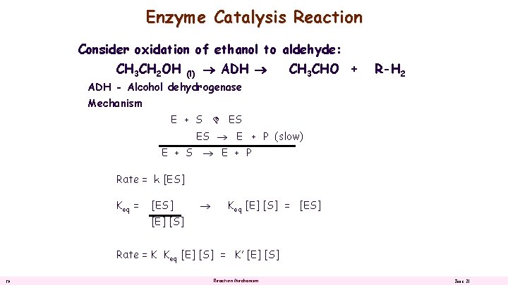 Enzyme Catalysis Reaction Consider oxidation of ethanol to aldehyde: CH 3 CH 2 OH