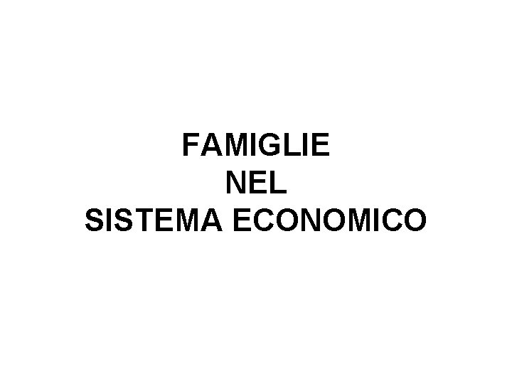 FAMIGLIE NEL SISTEMA ECONOMICO 