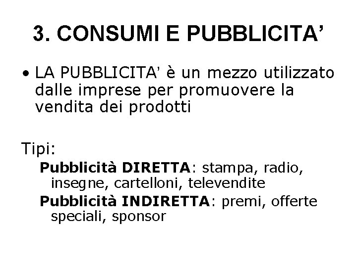 3. CONSUMI E PUBBLICITA’ • LA PUBBLICITA’ è un mezzo utilizzato dalle imprese per