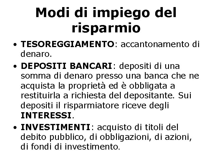 Modi di impiego del risparmio • TESOREGGIAMENTO: accantonamento di denaro. • DEPOSITI BANCARI: depositi