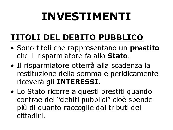 INVESTIMENTI TITOLI DEL DEBITO PUBBLICO • Sono titoli che rappresentano un prestito che il INVESTIMENTI TITOLI DEL DEBITO PUBBLICO • Sono titoli che rappresentano un prestito che il