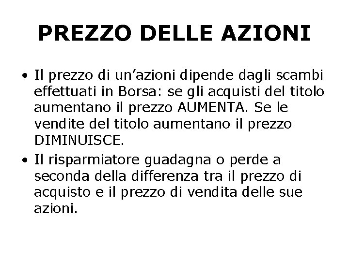 PREZZO DELLE AZIONI • Il prezzo di un’azioni dipende dagli scambi effettuati in Borsa: