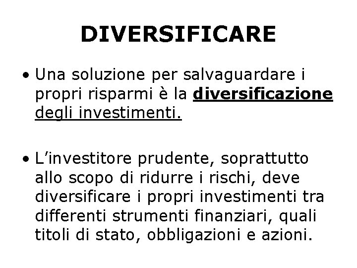 DIVERSIFICARE • Una soluzione per salvaguardare i propri risparmi è la diversificazione degli investimenti.
