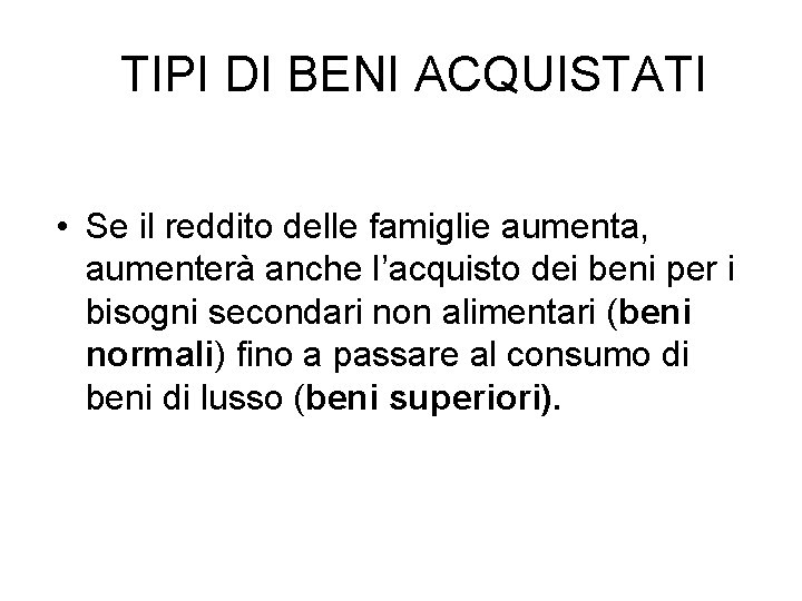 TIPI DI BENI ACQUISTATI • Se il reddito delle famiglie aumenta, aumenterà anche l’acquisto