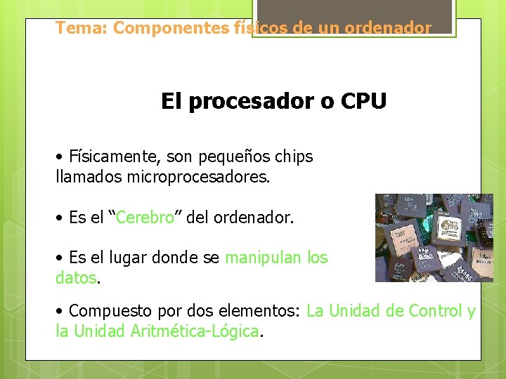 Tema: Componentes físicos de un ordenador El procesador o CPU • Físicamente, son pequeños