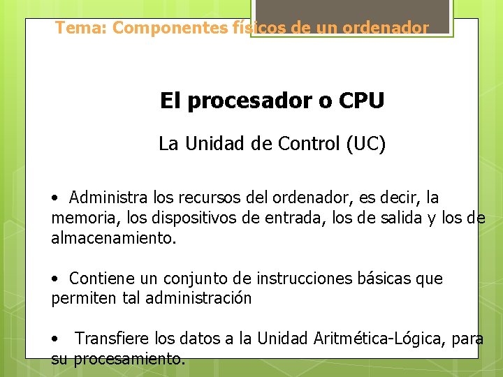Tema: Componentes físicos de un ordenador El procesador o CPU La Unidad de Control