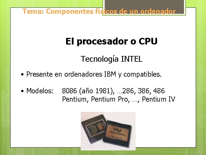 Tema: Componentes físicos de un ordenador El procesador o CPU Tecnología INTEL • Presente