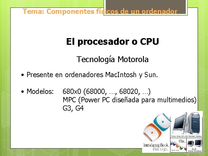 Tema: Componentes físicos de un ordenador El procesador o CPU Tecnología Motorola • Presente