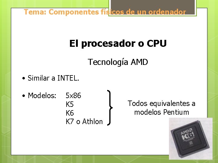 Tema: Componentes físicos de un ordenador El procesador o CPU Tecnología AMD • Similar