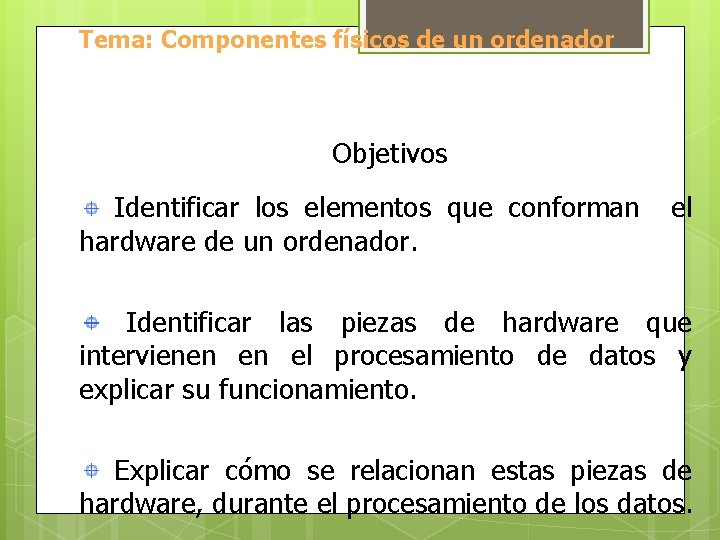 Tema: Componentes físicos de un ordenador Objetivos Identificar los elementos que conforman hardware de