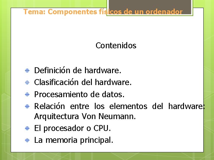 Tema: Componentes físicos de un ordenador Contenidos Definición de hardware. Clasificación del hardware. Procesamiento