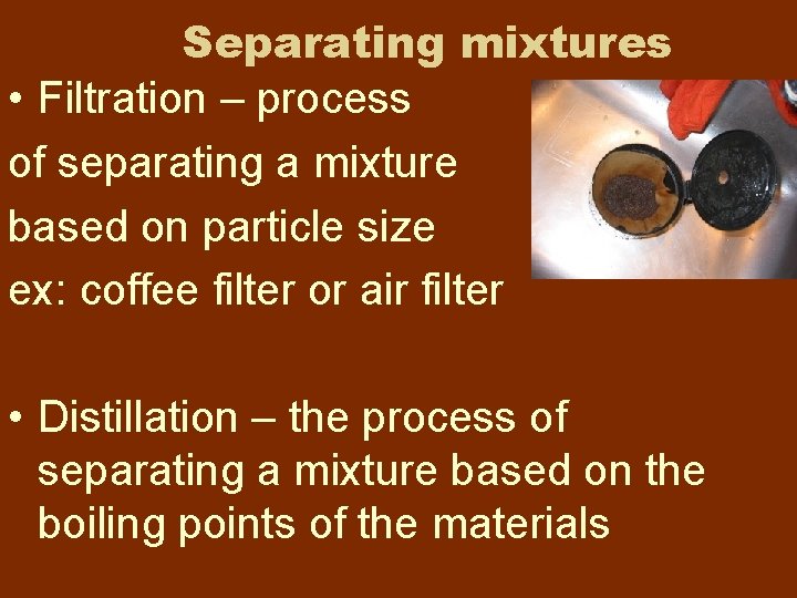 Separating mixtures • Filtration – process of separating a mixture based on particle size Separating mixtures • Filtration – process of separating a mixture based on particle size