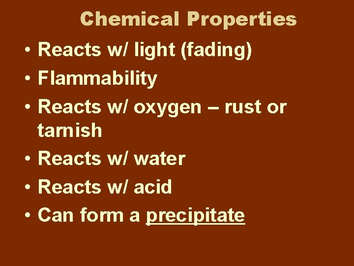 Chemical Properties • Reacts w/ light (fading) • Flammability • Reacts w/ oxygen – Chemical Properties • Reacts w/ light (fading) • Flammability • Reacts w/ oxygen –