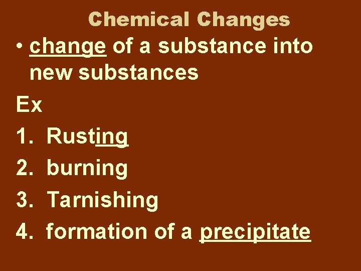 Chemical Changes • change of a substance into new substances Ex 1. Rusting 2. Chemical Changes • change of a substance into new substances Ex 1. Rusting 2.