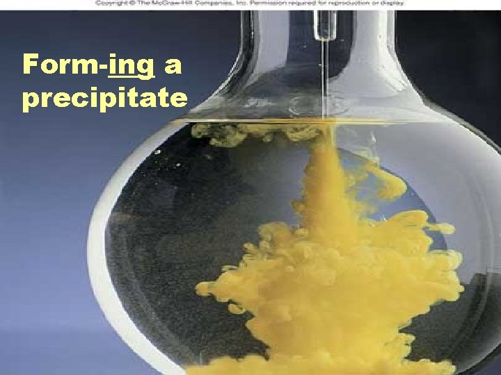 Form-ing a precipitate Form-ing a precipitate