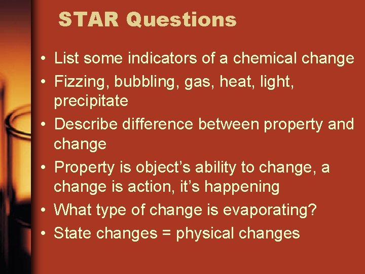 STAR Questions • List some indicators of a chemical change • Fizzing, bubbling, gas, STAR Questions • List some indicators of a chemical change • Fizzing, bubbling, gas,