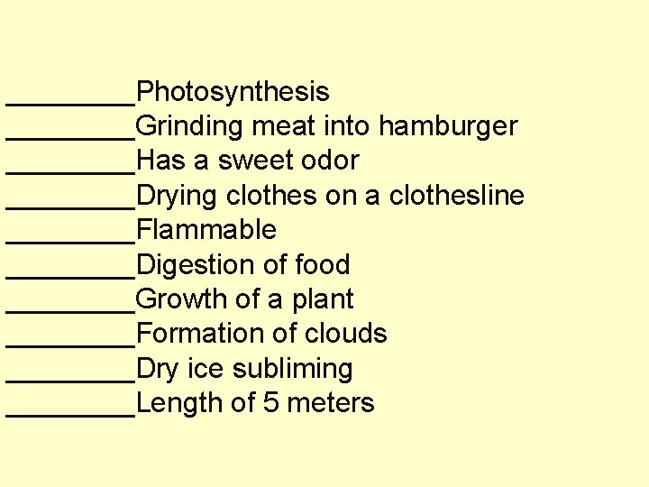 ____Photosynthesis ____Grinding meat into hamburger ____Has a sweet odor ____Drying clothes on a clothesline ____Photosynthesis ____Grinding meat into hamburger ____Has a sweet odor ____Drying clothes on a clothesline