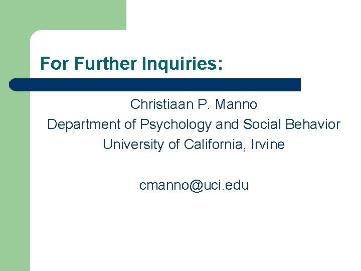 For Further Inquiries: Christiaan P. Manno Department of Psychology and Social Behavior University of