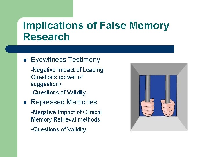 Implications of False Memory Research l Eyewitness Testimony -Negative Impact of Leading Questions (power