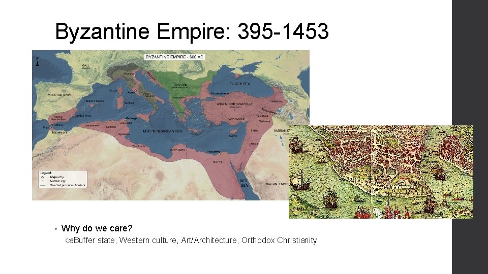 Byzantine Empire: 395 -1453 • Why do we care? Buffer state, Western culture, Art/Architecture,